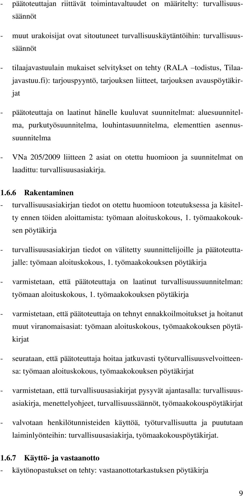 fi): tarjouspyyntö, tarjouksen liitteet, tarjouksen avauspöytäkirjat - päätoteuttaja on laatinut hänelle kuuluvat suunnitelmat: aluesuunnitelma, purkutyösuunnitelma, louhintasuunnitelma, elementtien