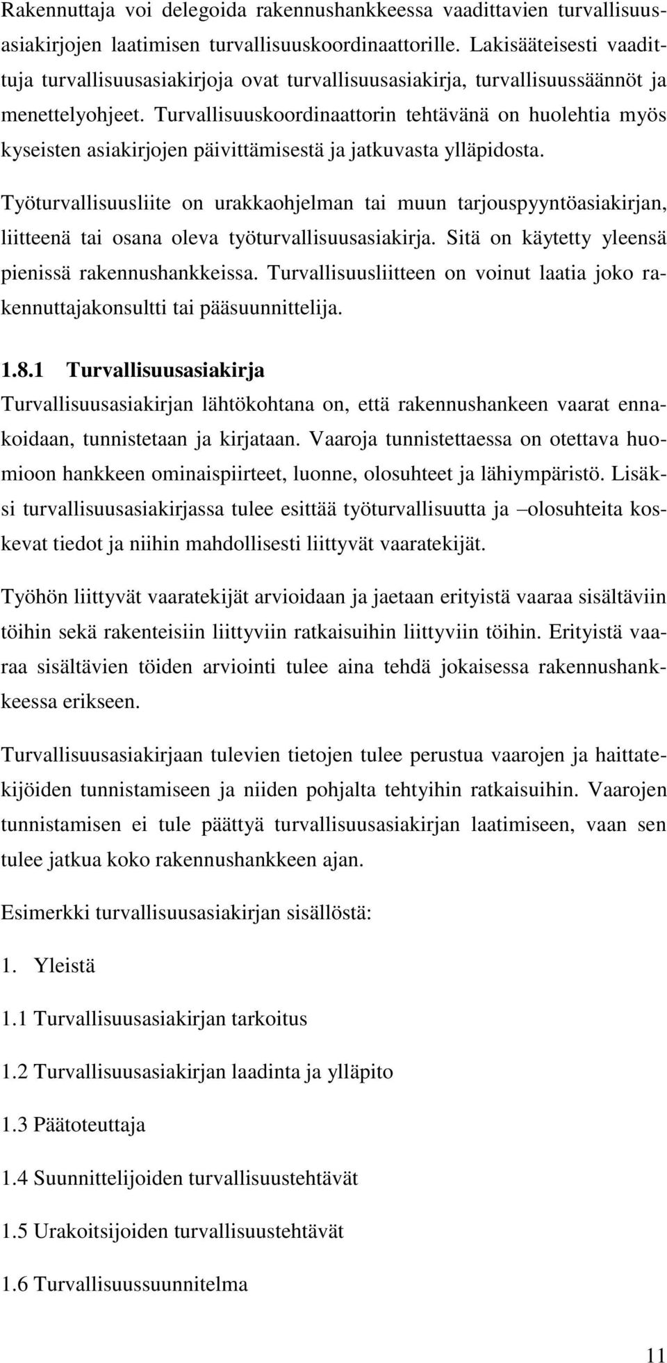 Turvallisuuskoordinaattorin tehtävänä on huolehtia myös kyseisten asiakirjojen päivittämisestä ja jatkuvasta ylläpidosta.