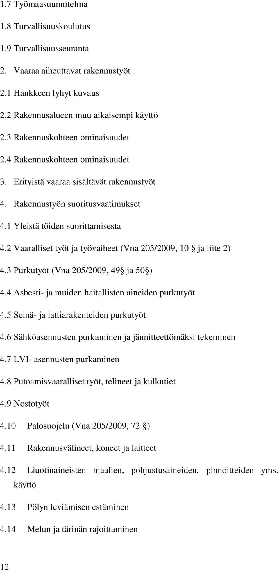 2 Vaaralliset työt ja työvaiheet (Vna 205/2009, 10 ja liite 2) 4.3 Purkutyöt (Vna 205/2009, 49 ja 50 ) 4.4 Asbesti- ja muiden haitallisten aineiden purkutyöt 4.