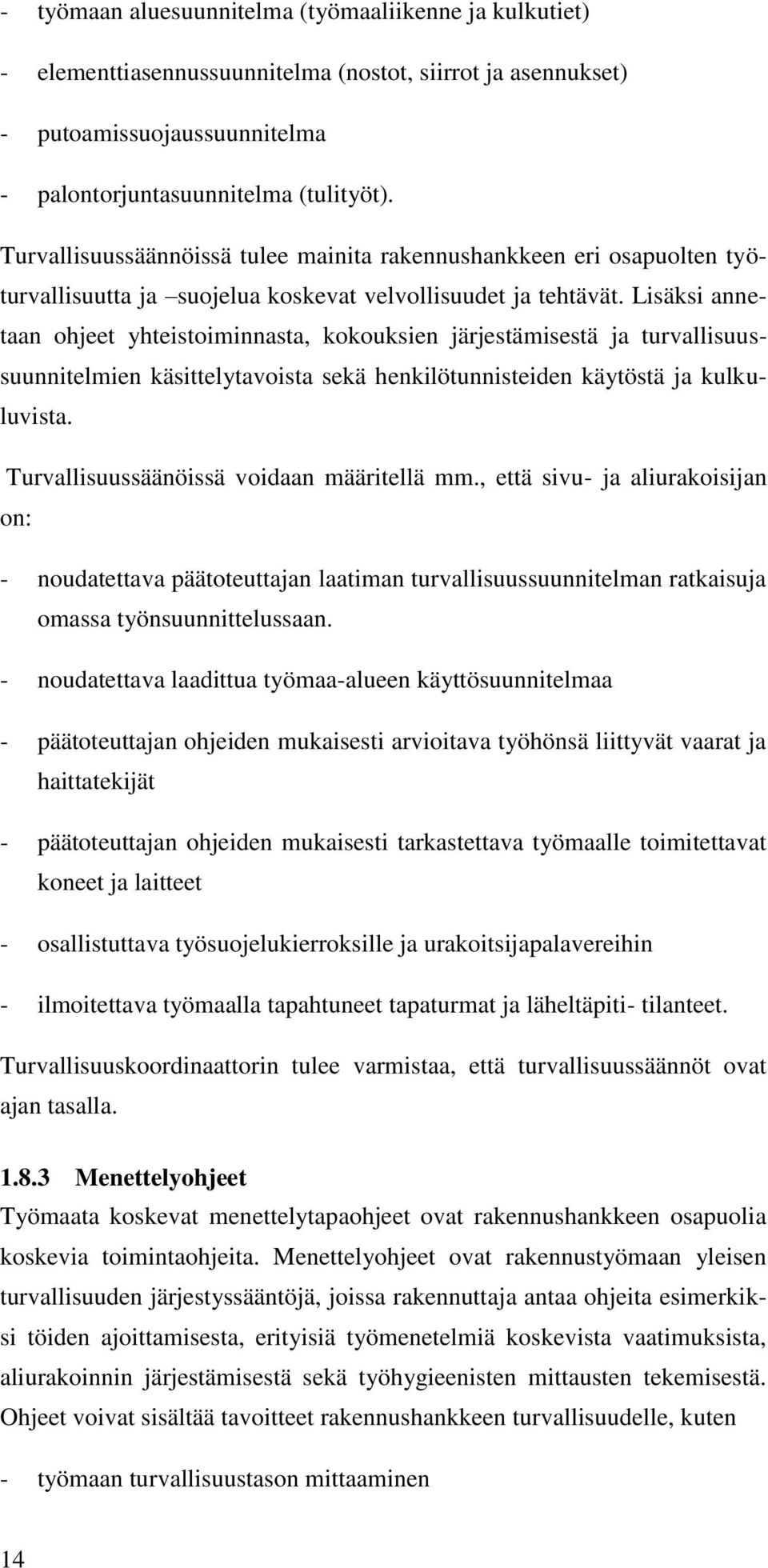 Lisäksi annetaan ohjeet yhteistoiminnasta, kokouksien järjestämisestä ja turvallisuussuunnitelmien käsittelytavoista sekä henkilötunnisteiden käytöstä ja kulkuluvista.