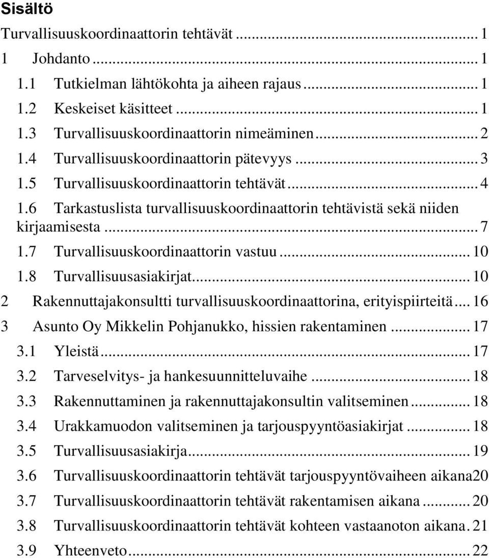 7 Turvallisuuskoordinaattorin vastuu... 10 1.8 Turvallisuusasiakirjat... 10 2 Rakennuttajakonsultti turvallisuuskoordinaattorina, erityispiirteitä.