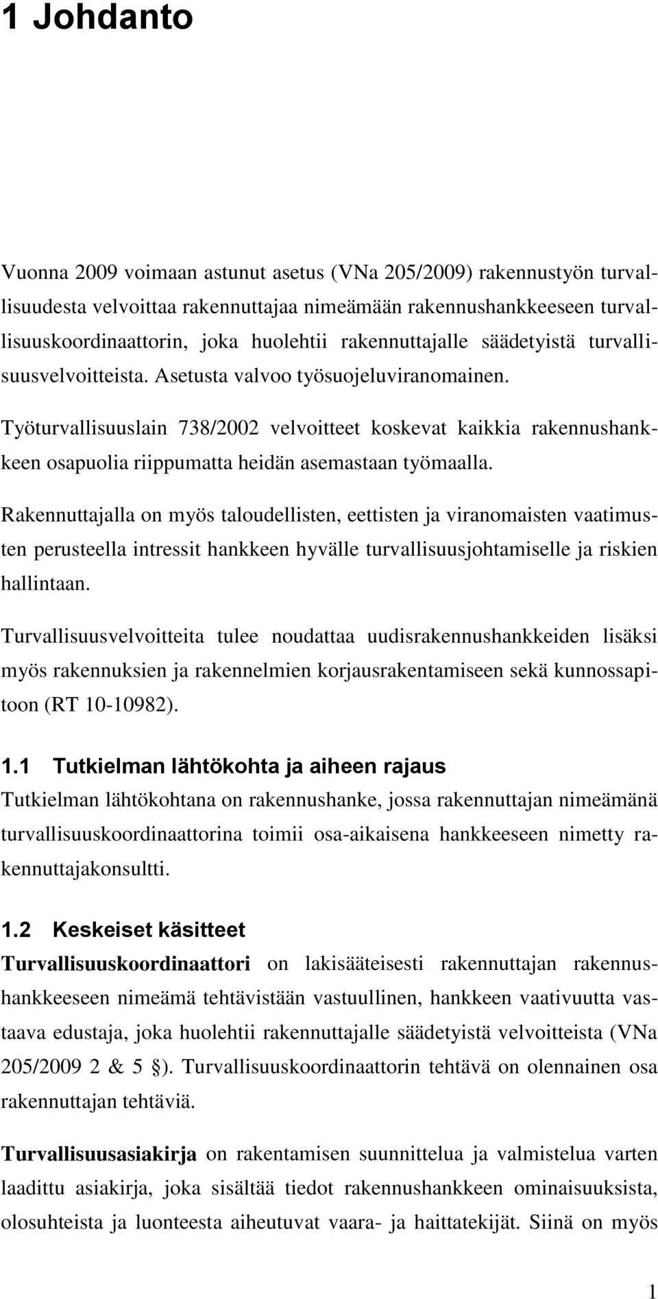 Työturvallisuuslain 738/2002 velvoitteet koskevat kaikkia rakennushankkeen osapuolia riippumatta heidän asemastaan työmaalla.