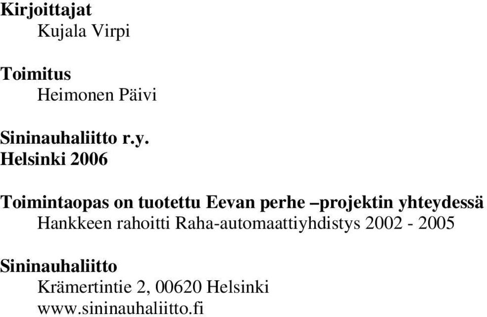 yhteydessä Hankkeen rahoitti Raha-automaattiyhdistys 2002-2005