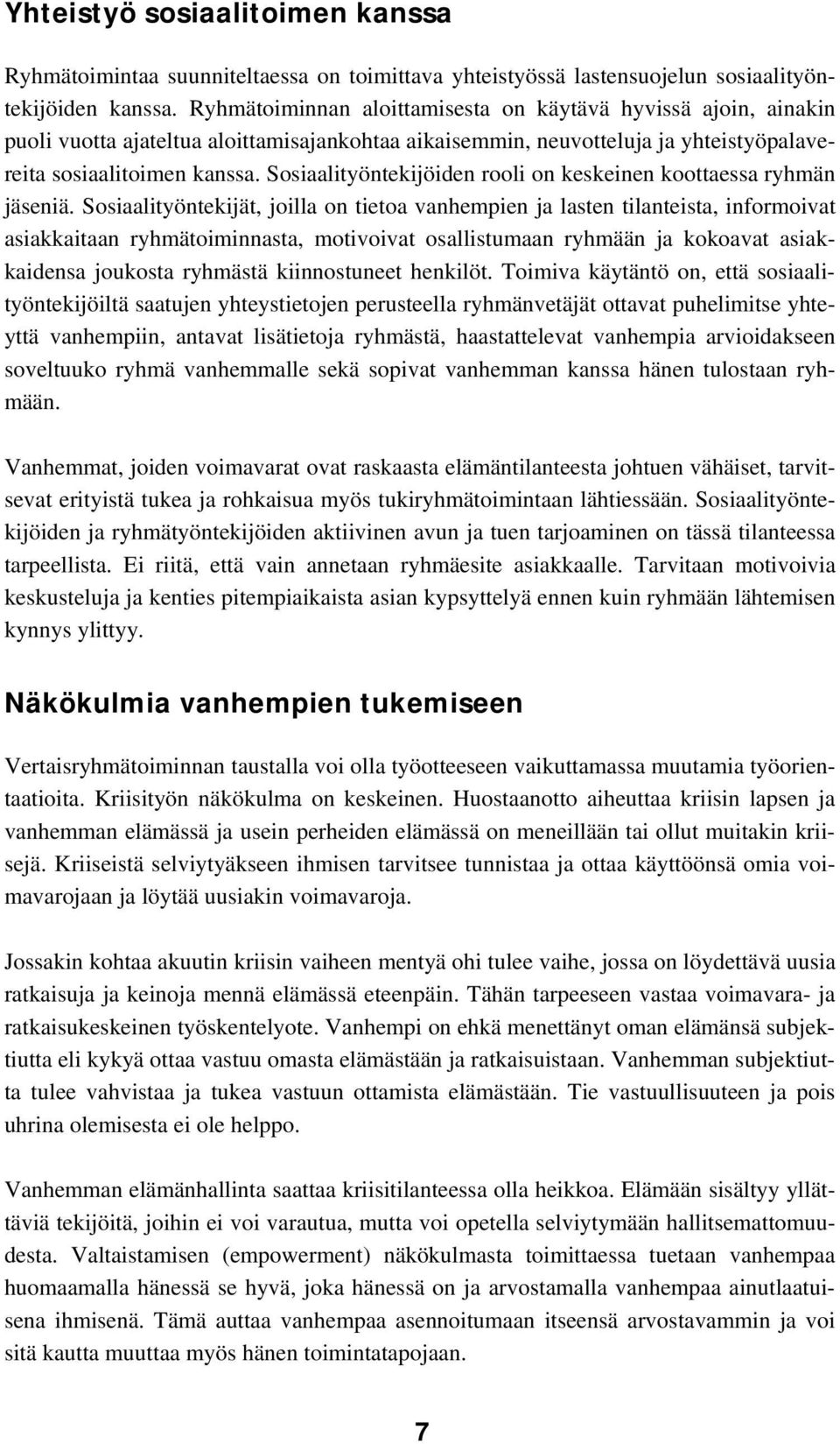 Sosiaalityöntekijöiden rooli on keskeinen koottaessa ryhmän jäseniä.