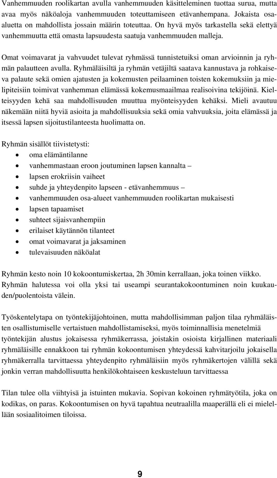 Omat voimavarat ja vahvuudet tulevat ryhmässä tunnistetuiksi oman arvioinnin ja ryhmän palautteen avulla.