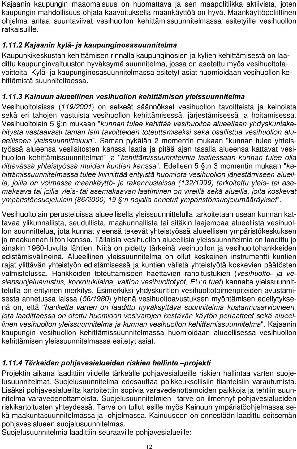 2 Kajaanin kylä- ja kaupunginosasuunnitelma Kaupunkikeskustan kehittämisen rinnalla kaupunginosien ja kylien kehittämisestä on laadittu kaupunginvaltuuston hyväksymä suunnitelma, jossa on asetettu