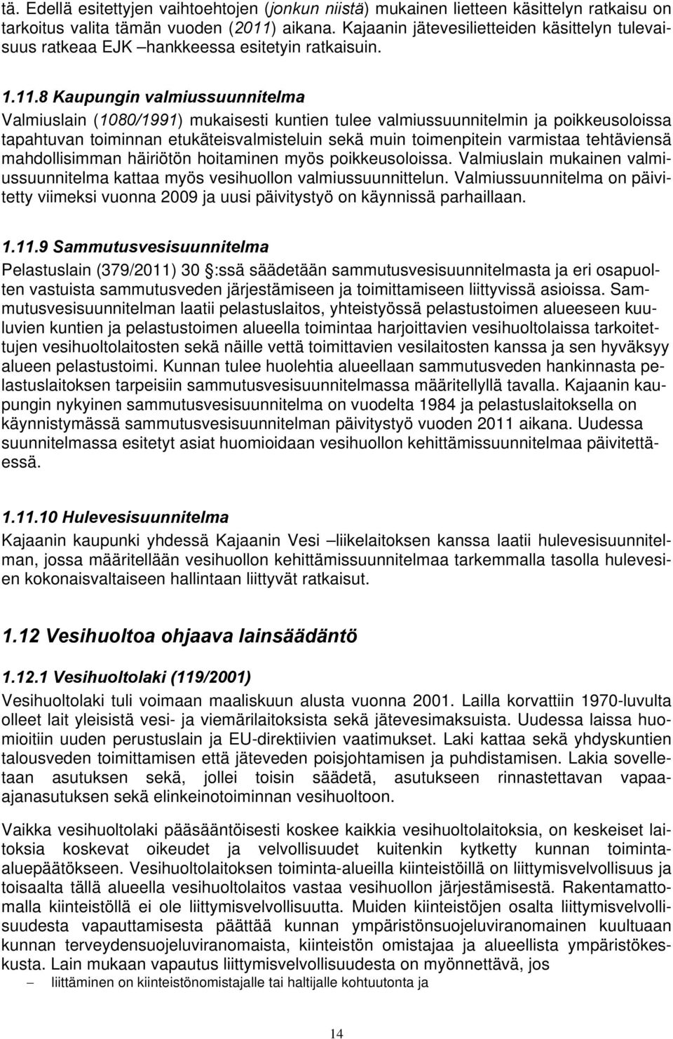 8 Kaupungin valmiussuunnitelma Valmiuslain (1080/1991) mukaisesti kuntien tulee valmiussuunnitelmin ja poikkeusoloissa tapahtuvan toiminnan etukäteisvalmisteluin sekä muin toimenpitein varmistaa