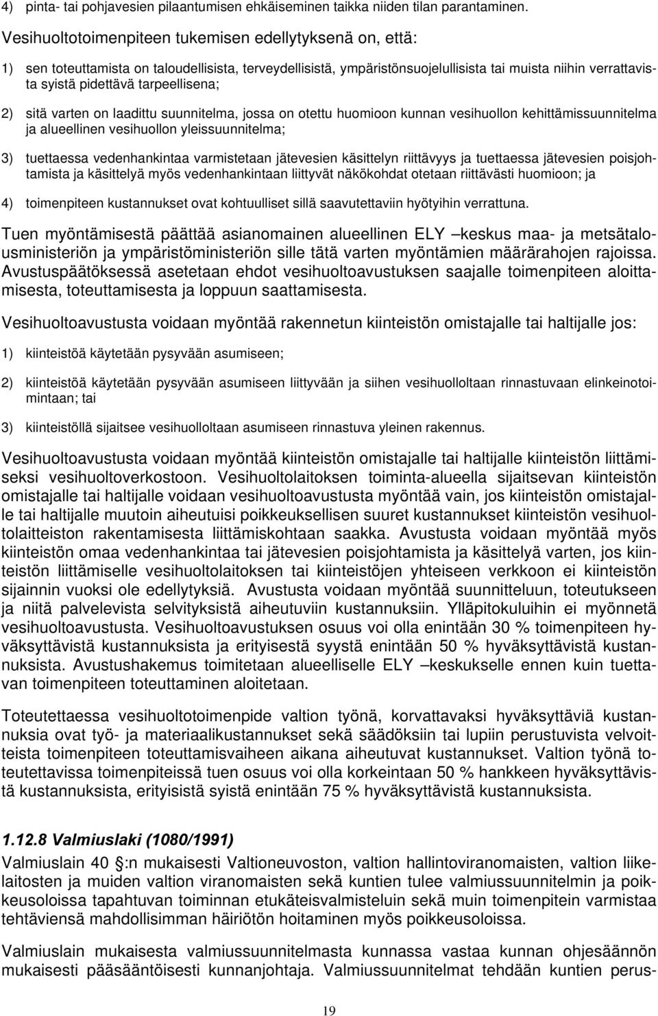 tarpeellisena; 2) sitä varten on laadittu suunnitelma, jossa on otettu huomioon kunnan vesihuollon kehittämissuunnitelma ja alueellinen vesihuollon yleissuunnitelma; 3) tuettaessa vedenhankintaa