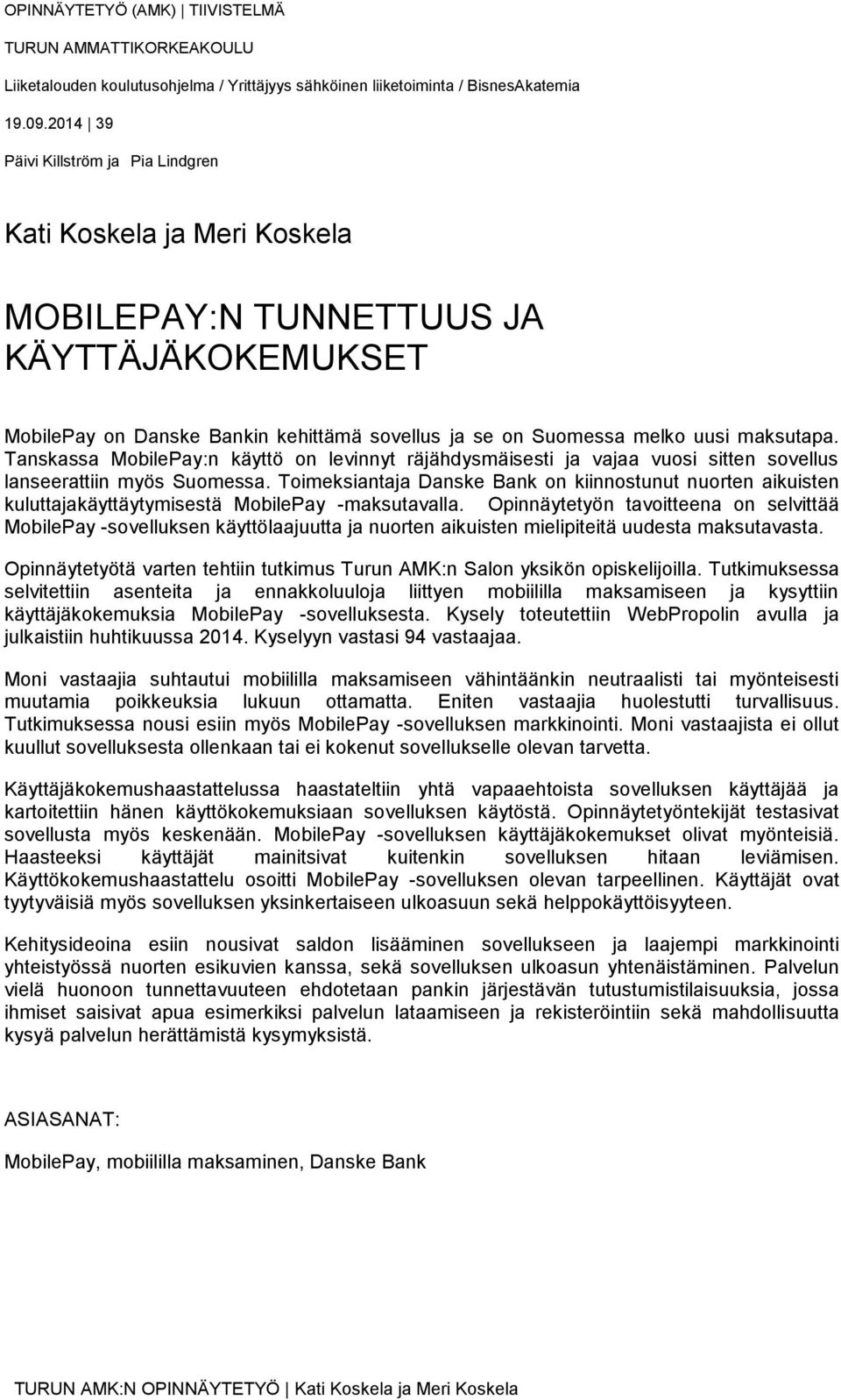 Tanskassa MobilePay:n käyttö on levinnyt räjähdysmäisesti ja vajaa vuosi sitten sovellus lanseerattiin myös Suomessa.