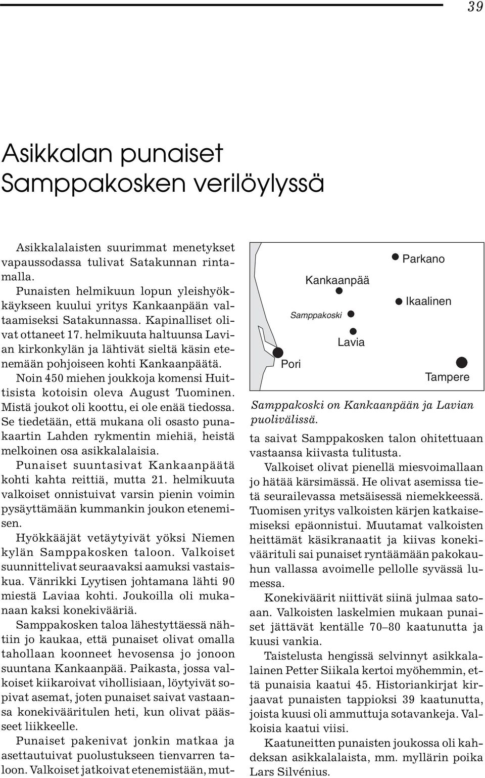 Kapinalliset olivat ottaneet 17. helmikuuta haltuunsa Lavian kirkonkylän ja lähtivät sieltä käsin etenemään pohjoiseen kohti Kankaanpäätä.