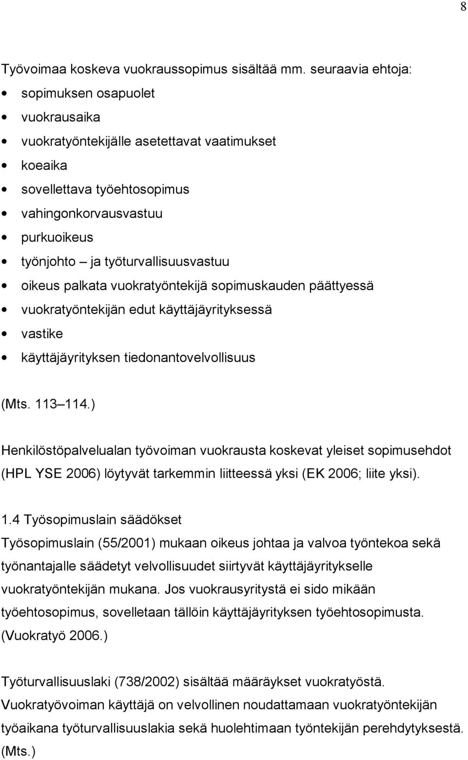 työturvallisuusvastuu oikeus palkata vuokratyöntekijä sopimuskauden päättyessä vuokratyöntekijän edut käyttäjäyrityksessä vastike käyttäjäyrityksen tiedonantovelvollisuus (Mts. 113 114.