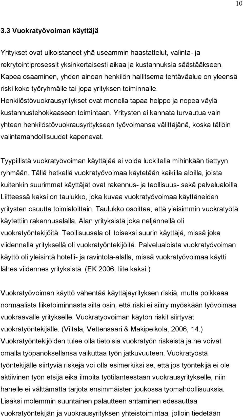 Henkilöstövuokrausyritykset ovat monella tapaa helppo ja nopea väylä kustannustehokkaaseen toimintaan.