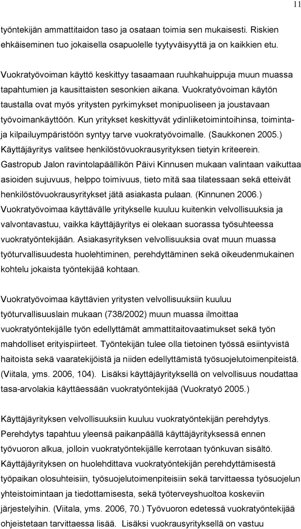 Vuokratyövoiman käytön taustalla ovat myös yritysten pyrkimykset monipuoliseen ja joustavaan työvoimankäyttöön.