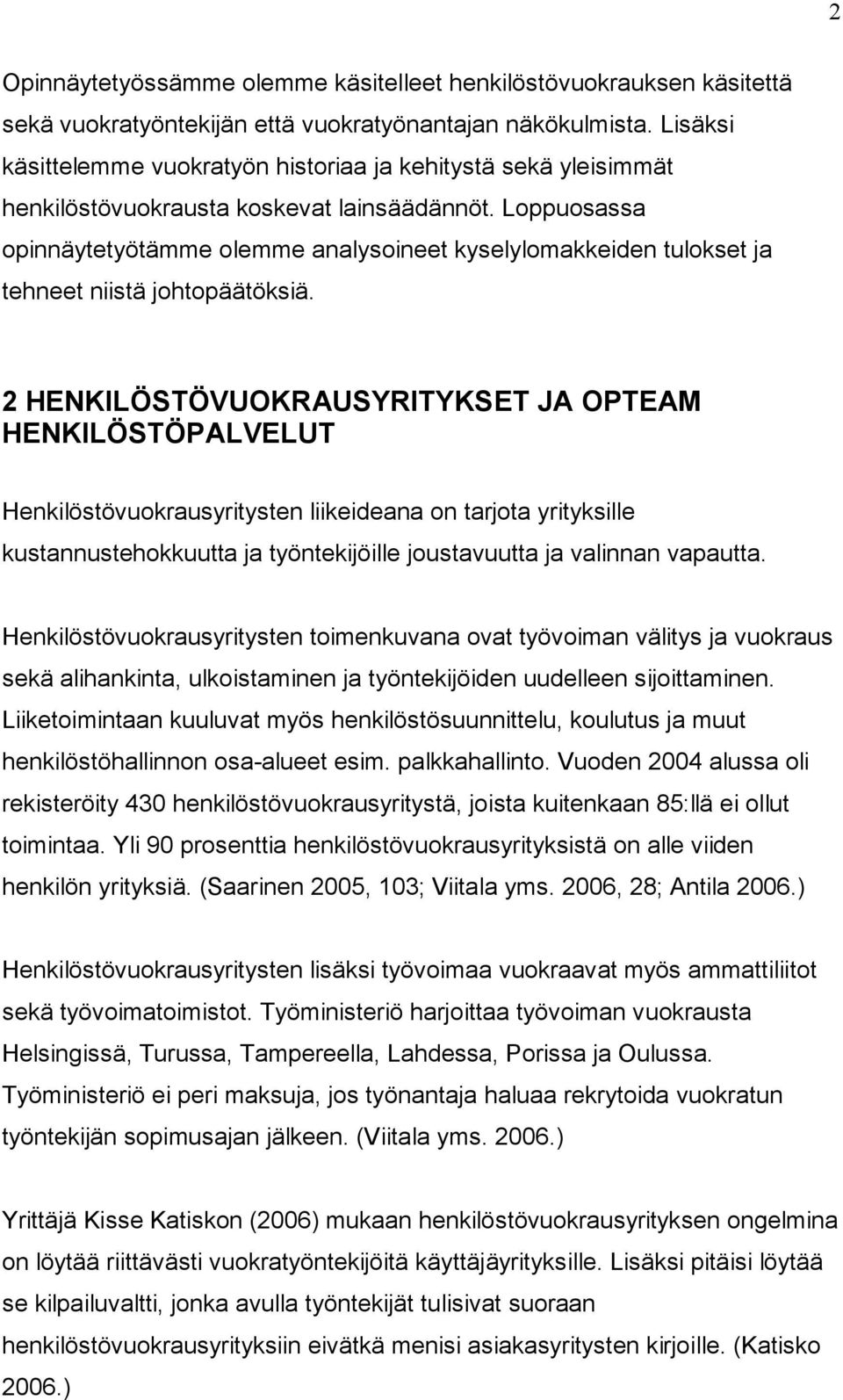 Loppuosassa opinnäytetyötämme olemme analysoineet kyselylomakkeiden tulokset ja tehneet niistä johtopäätöksiä.