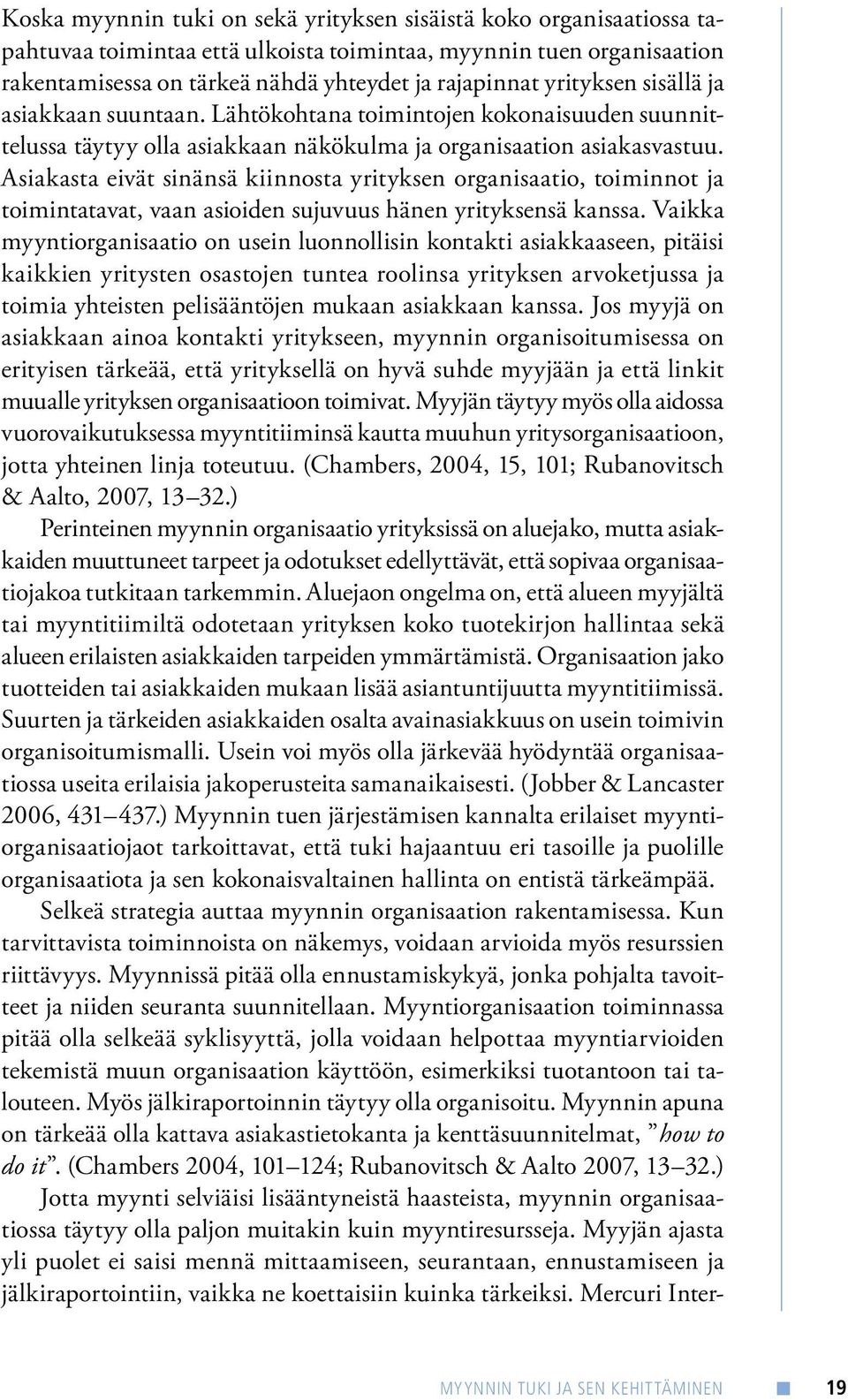 Asiakasta eivät sinänsä kiinnosta yrityksen organisaatio, toiminnot ja toimintatavat, vaan asioiden sujuvuus hänen yrityksensä kanssa.