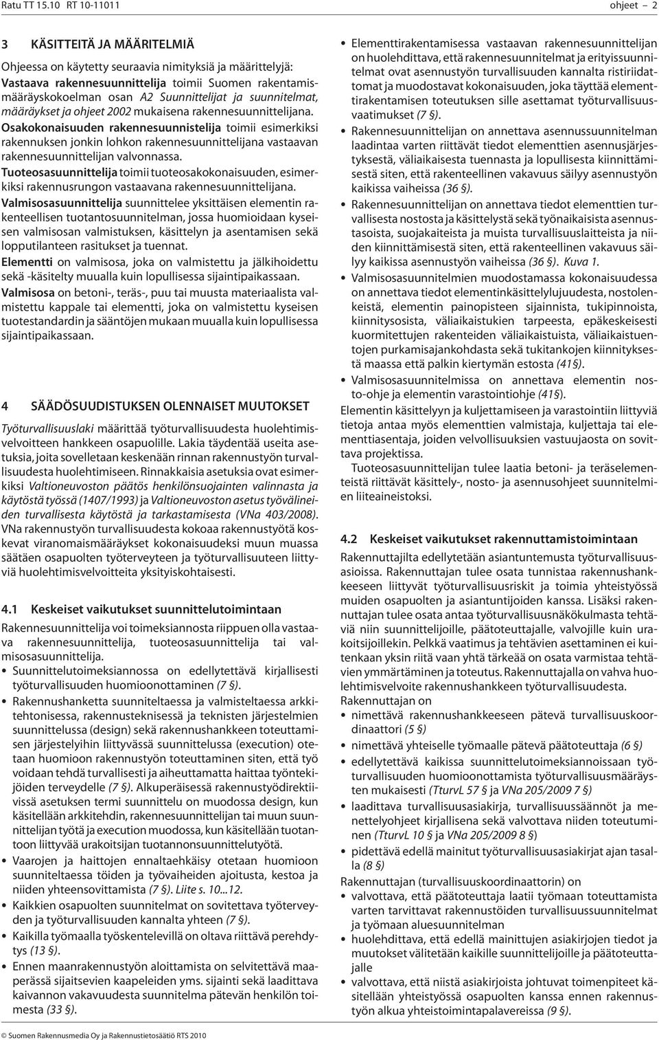 Suunnittelijat ja suunnitelmat, määräykset ja ohjeet 2002 mukaisena rakennesuunnittelijana.