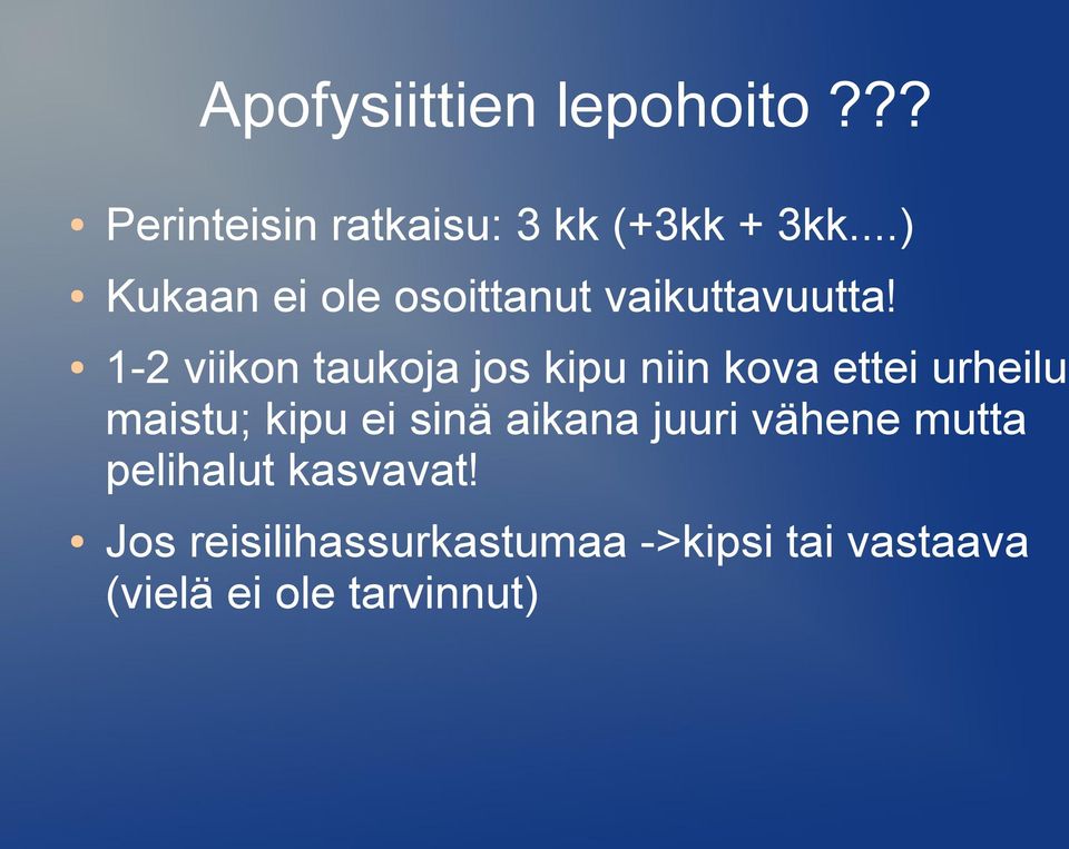 1-2 viikon taukoja jos kipu niin kova ettei urheilu maistu; kipu ei sinä