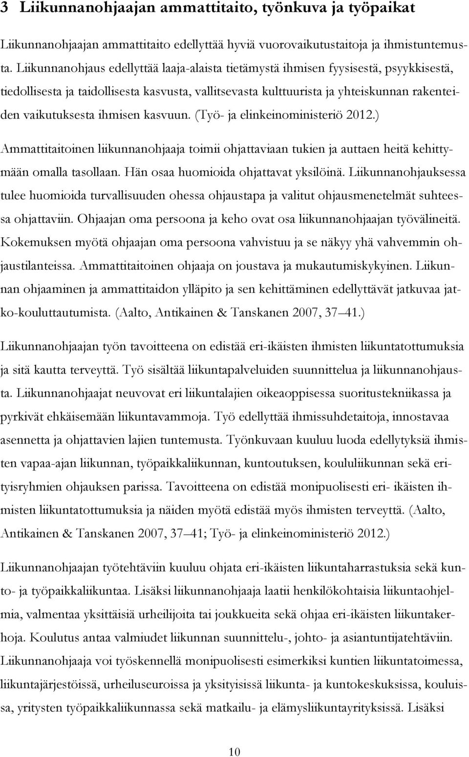 ihmisen kasvuun. (Työ- ja elinkeinoministeriö 2012.) Ammattitaitoinen liikunnanohjaaja toimii ohjattaviaan tukien ja auttaen heitä kehittymään omalla tasollaan.