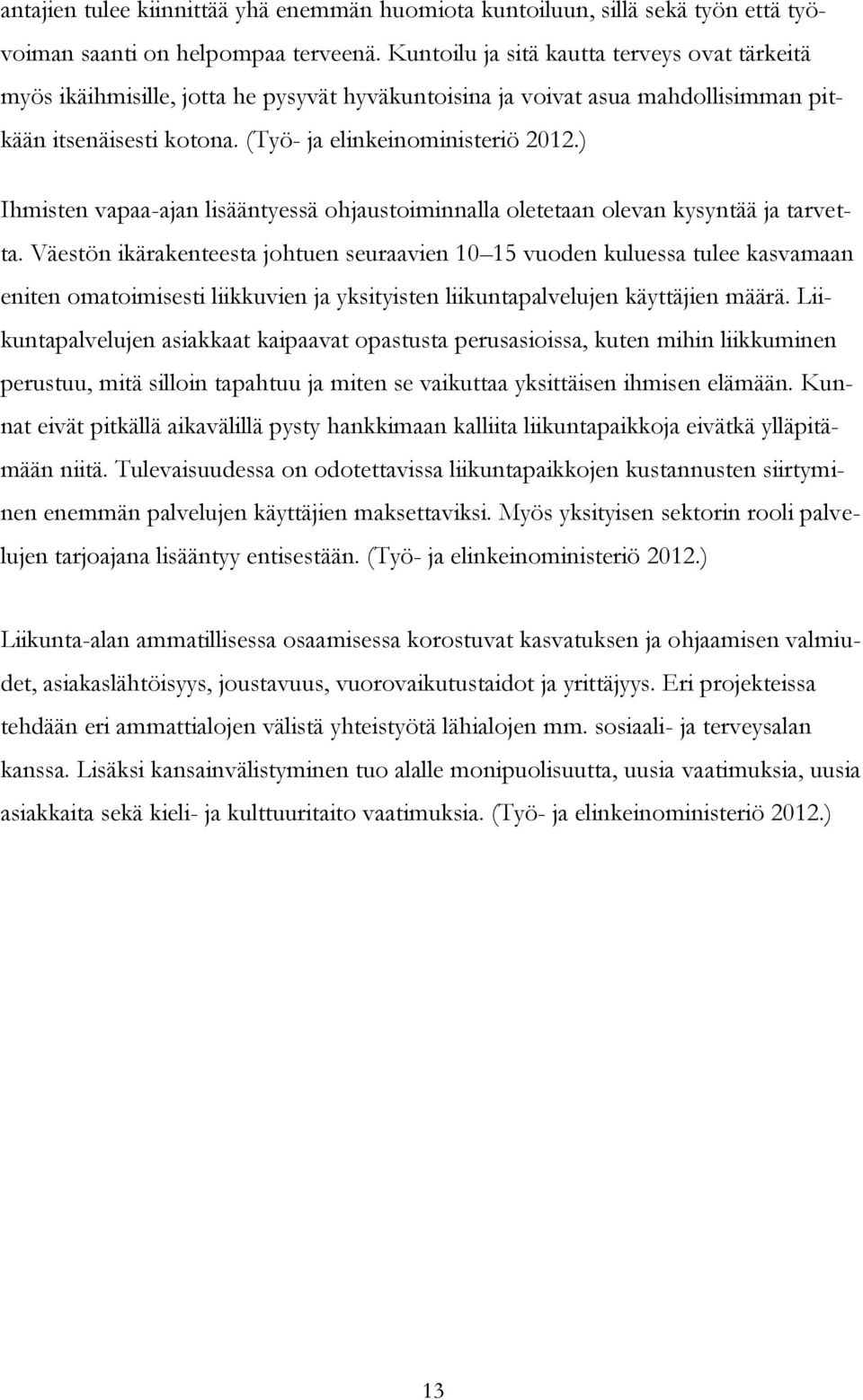 ) Ihmisten vapaa-ajan lisääntyessä ohjaustoiminnalla oletetaan olevan kysyntää ja tarvetta.