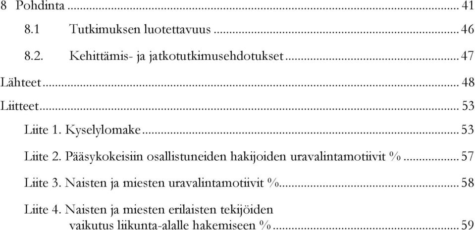 Pääsykokeisiin osallistuneiden hakijoiden uravalintamotiivit %... 57 Liite 3.