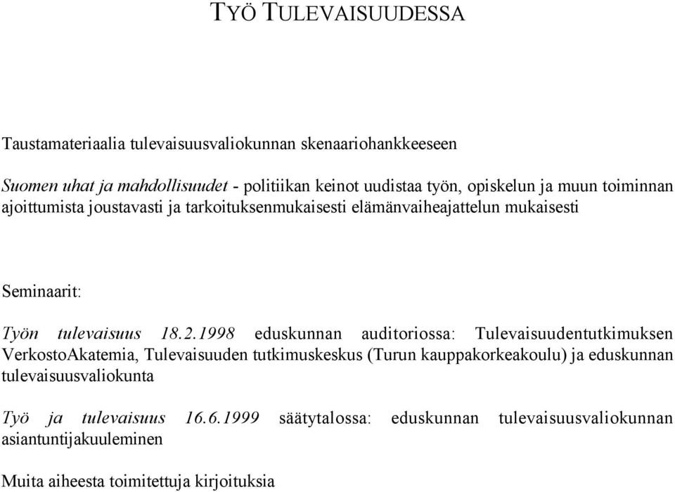 1998 eduskunnan auditoriossa: Tulevaisuudentutkimuksen VerkostoAkatemia, Tulevaisuuden tutkimuskeskus (Turun kauppakorkeakoulu) ja eduskunnan