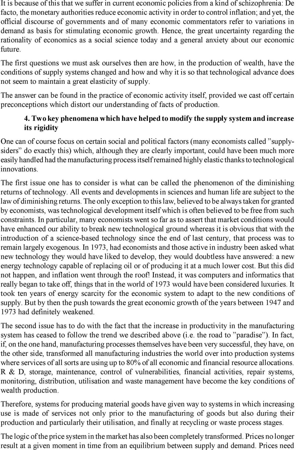 Hence, the great uncertainty regarding the rationality of economics as a social science today and a general anxiety about our economic future.