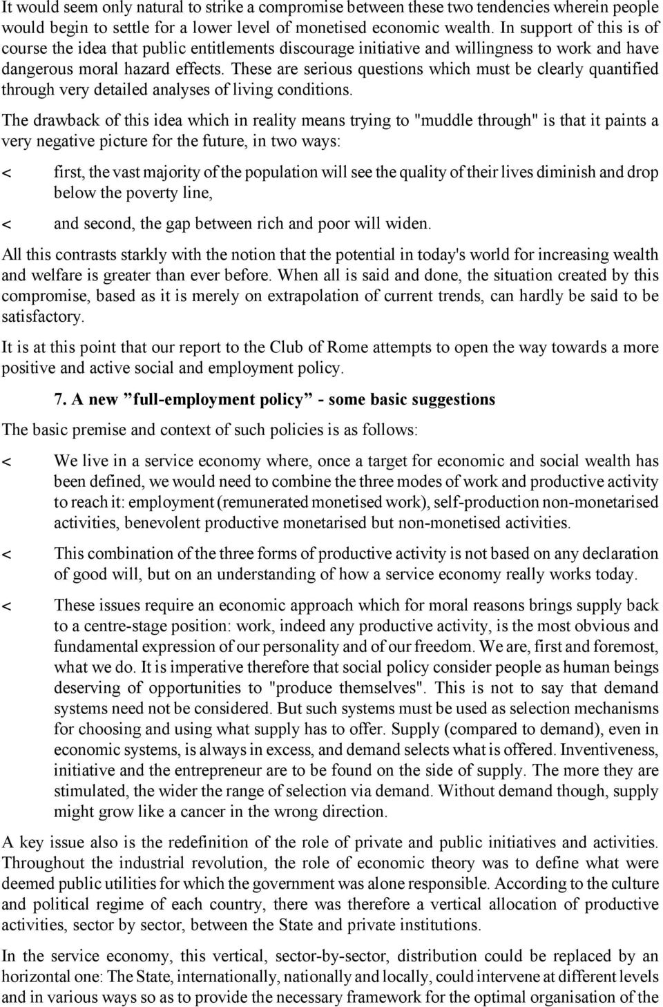 These are serious questions which must be clearly quantified through very detailed analyses of living conditions.