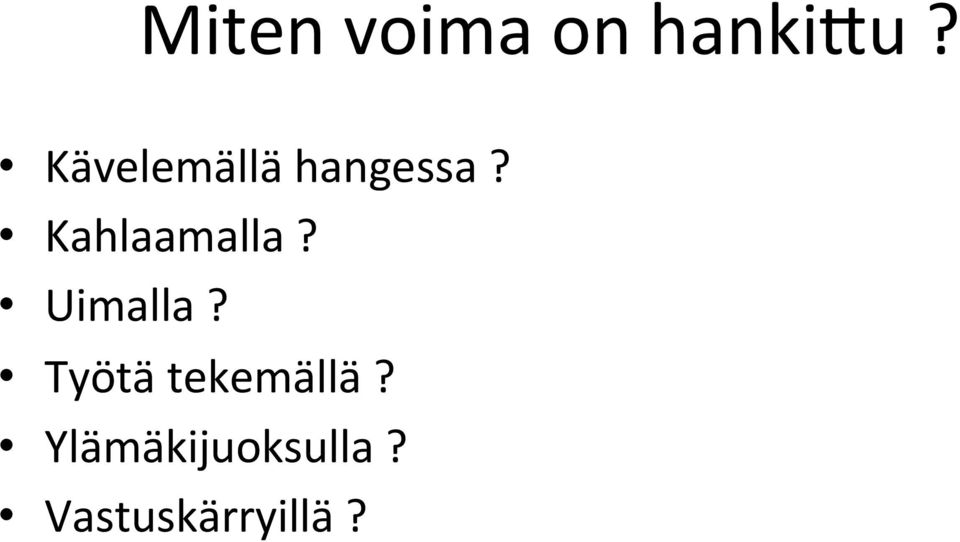 Kahlaamalla? Uimalla?