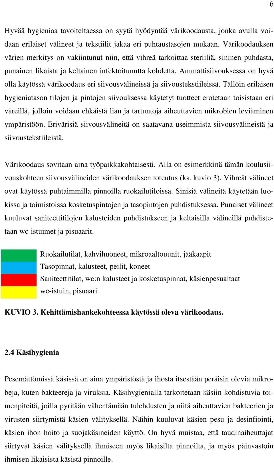 Ammattisiivouksessa on hyvä olla käytössä värikoodaus eri siivousvälineissä ja siivoustekstiileissä.