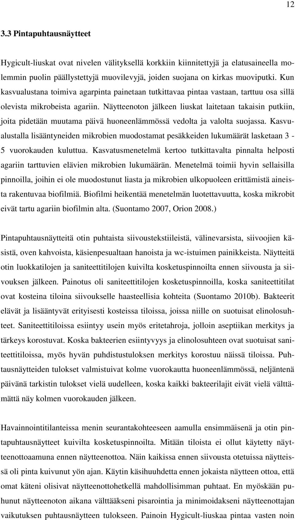 Näytteenoton jälkeen liuskat laitetaan takaisin putkiin, joita pidetään muutama päivä huoneenlämmössä vedolta ja valolta suojassa.