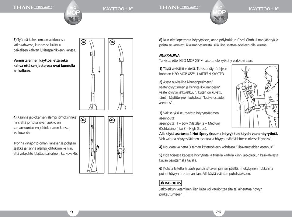 NUKKALIINA Tarkista, ettei H2O MOP X5 -laitetta ole kytketty verkkovirtaan. 1) Täytä vesisäiliö vedellä. Tutustu käyttöohjeen kohtaan H2O MOP X5 -LAITTEEN KÄYTTÖ.