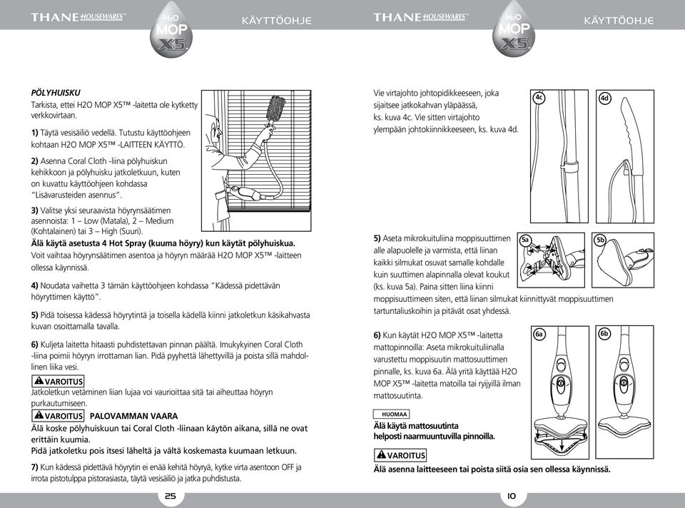 3) Valitse yksi seuraavista höyrynsäätimen asennoista: 1 Low (Matala), 2 Medium (Kohtalainen) tai 3 High (Suuri). Älä käytä asetusta 4 Hot Spray (kuuma höyry) kun käytät pölyhuiskua.