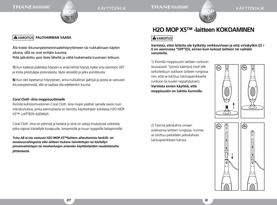 7) Kun kädessä pidettävä höyrytin ei enää kehitä höyryä, kytke virta asentoon OFF ja irrota pistotulppa pistorasiasta, täytä vesisäiliö ja jatka puhdistusta.