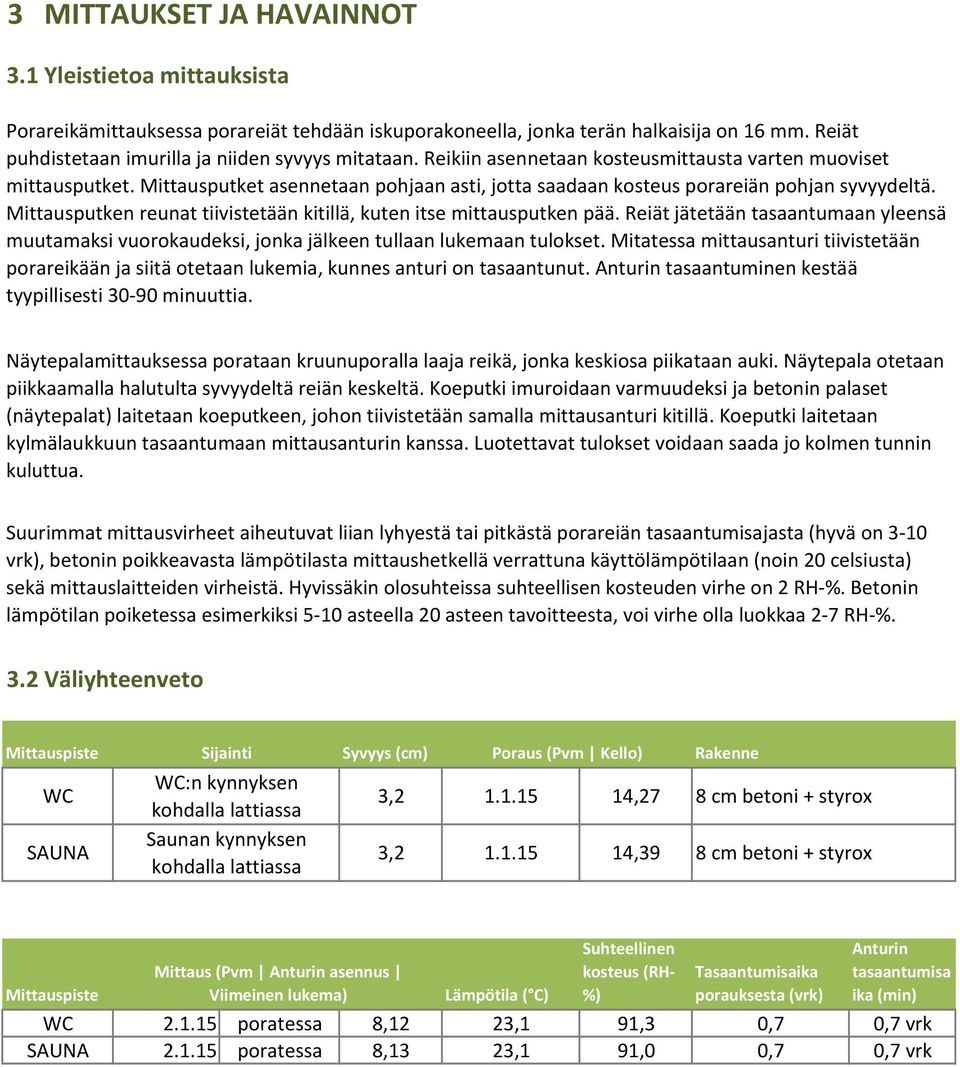 %mittausputket%asennetaan%pohjaan%asti,%jotta%saadaan%kosteus%porareiän%pohjan%syvyydeltä.% Mittausputken%reunat%tiivistetään%kitillä,%kuten%itse%mittausputken%pää.