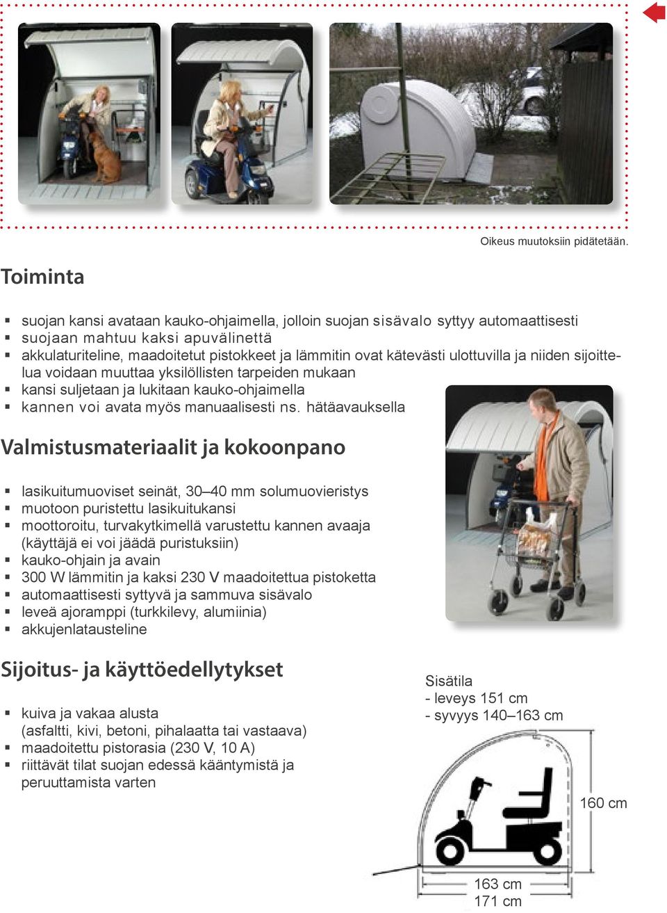 ulottuvilla ja niiden sijoittelua voidaan muuttaa yksilöllisten tarpeiden mukaan kansi suljetaan ja lukitaan kauko-ohjaimella kannen voi avata myös manuaalisesti ns.