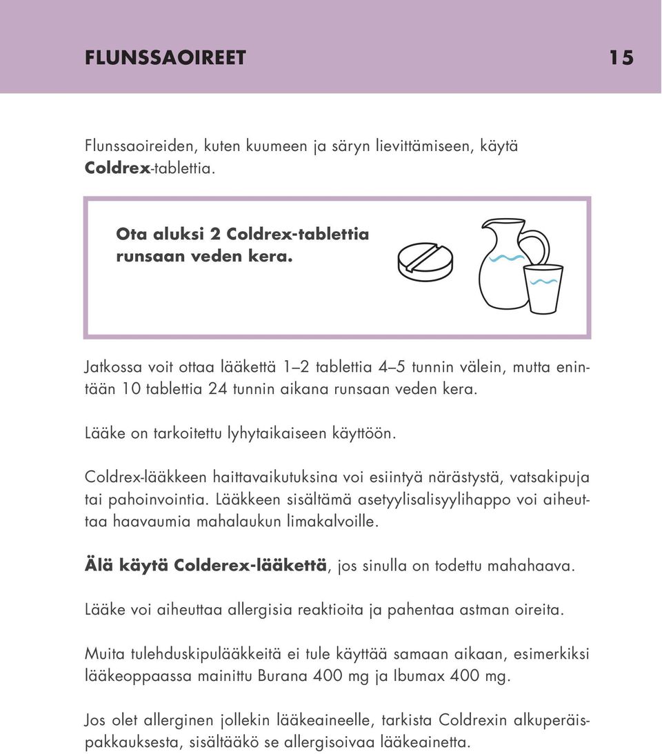 Coldrex-lääkkeen haittavaikutuksina voi esiintyä närästystä, vatsakipuja tai pahoinvointia. Lääkkeen sisältämä asetyylisalisyylihappo voi aiheuttaa haavaumia mahalaukun limakalvoille.