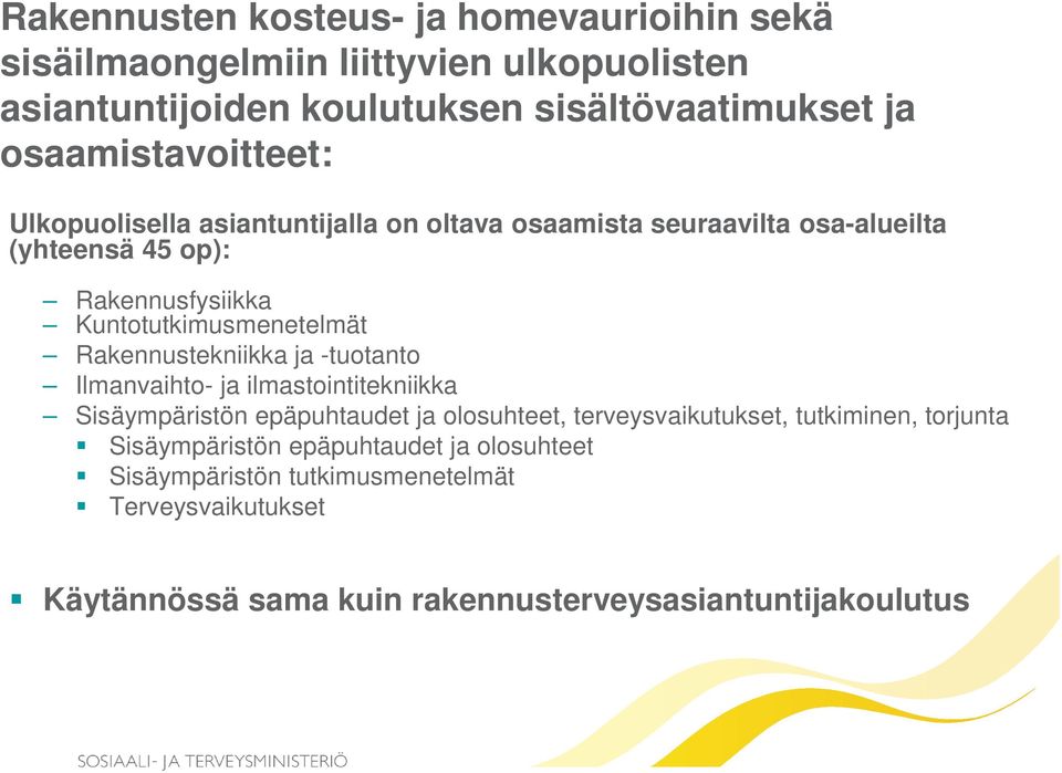 Kuntotutkimusmenetelmät Rakennustekniikka ja -tuotanto Ilmanvaihto- ja ilmastointitekniikka Sisäympäristön epäpuhtaudet ja olosuhteet,