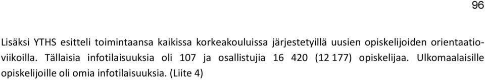 Tällaisia infotilaisuuksia oli 107 ja osallistujia 16 420 (12 177)