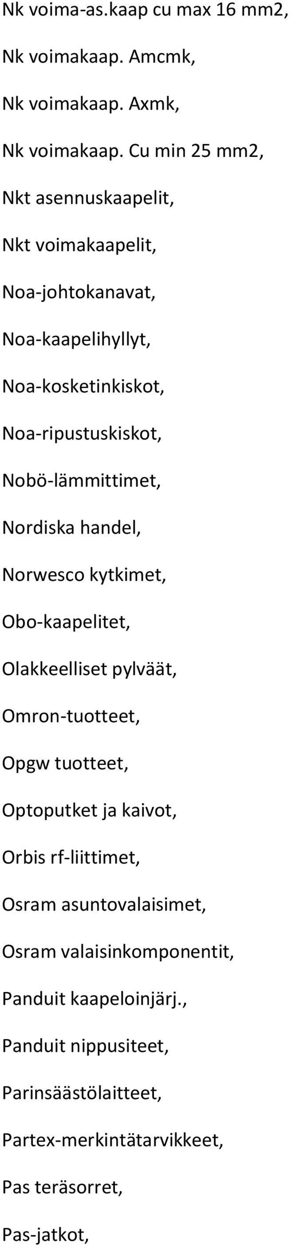 Nobö-lämmittimet, Nordiska handel, Norwesco kytkimet, Obo-kaapelitet, Olakkeelliset pylväät, Omron-tuotteet, Opgw tuotteet, Optoputket ja