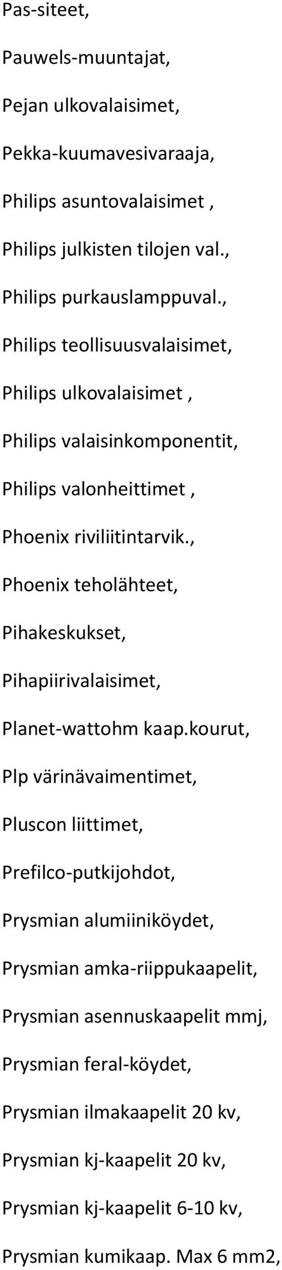 , Phoenix teholähteet, Pihakeskukset, Pihapiirivalaisimet, Planet-wattohm kaap.