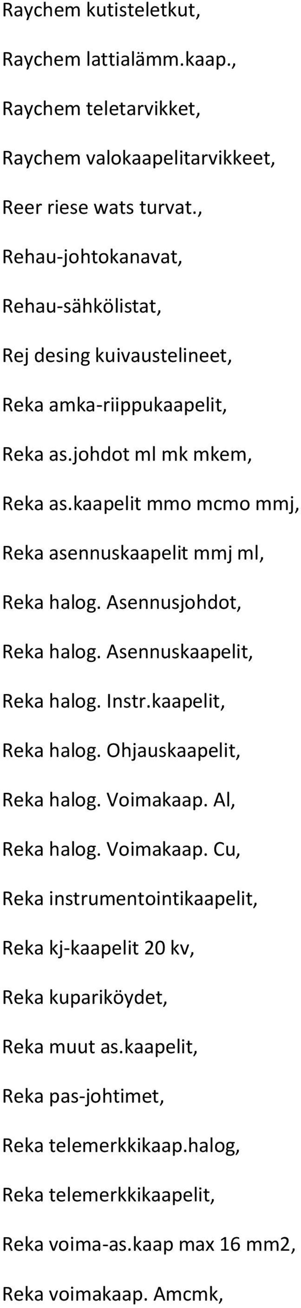 kaapelit mmo mcmo mmj, Reka asennuskaapelit mmj ml, Reka halog. Asennusjohdot, Reka halog. Asennuskaapelit, Reka halog. Instr.kaapelit, Reka halog. Ohjauskaapelit, Reka halog.