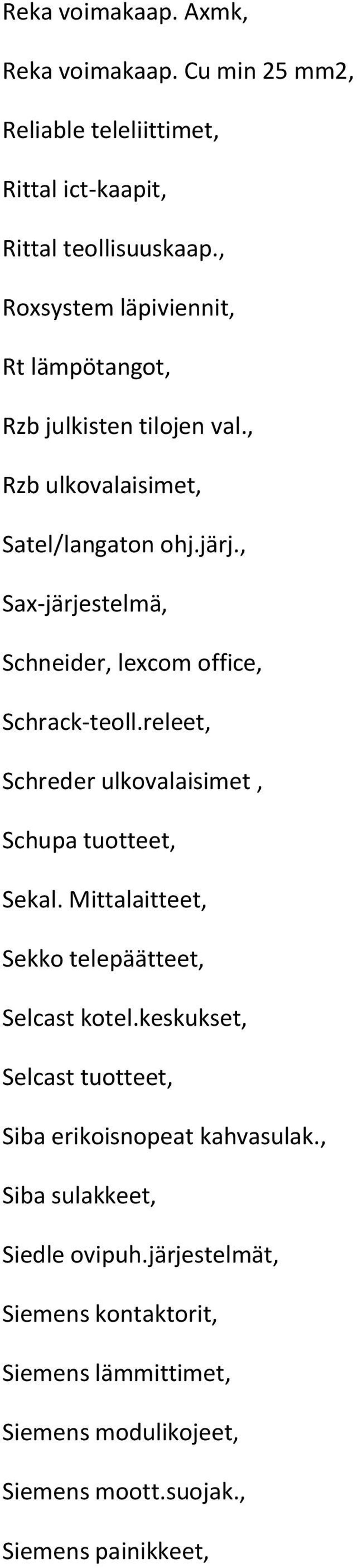 , Sax-järjestelmä, Schneider, lexcom office, Schrack-teoll.releet, Schreder ulkovalaisimet, Schupa tuotteet, Sekal.