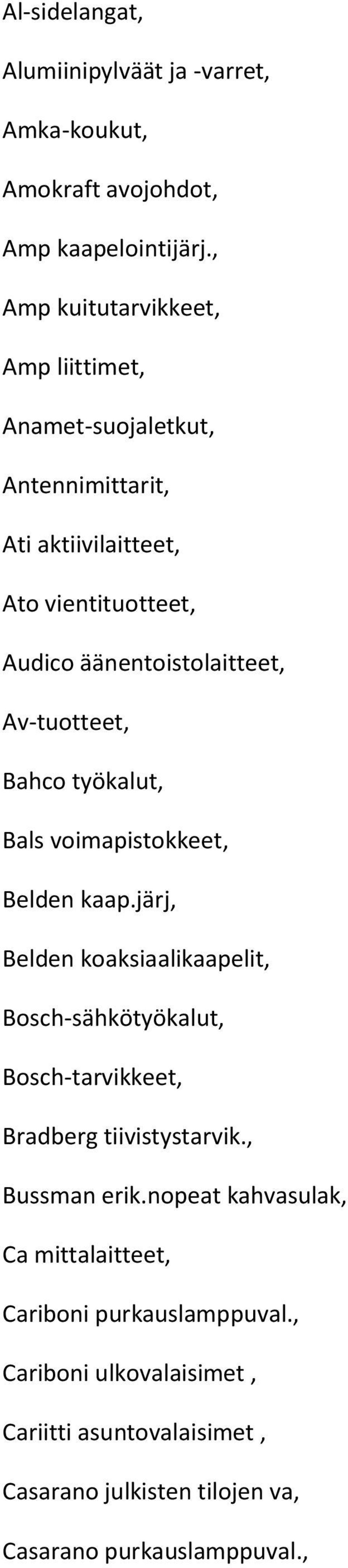 Av-tuotteet, Bahco työkalut, Bals voimapistokkeet, Belden kaap.