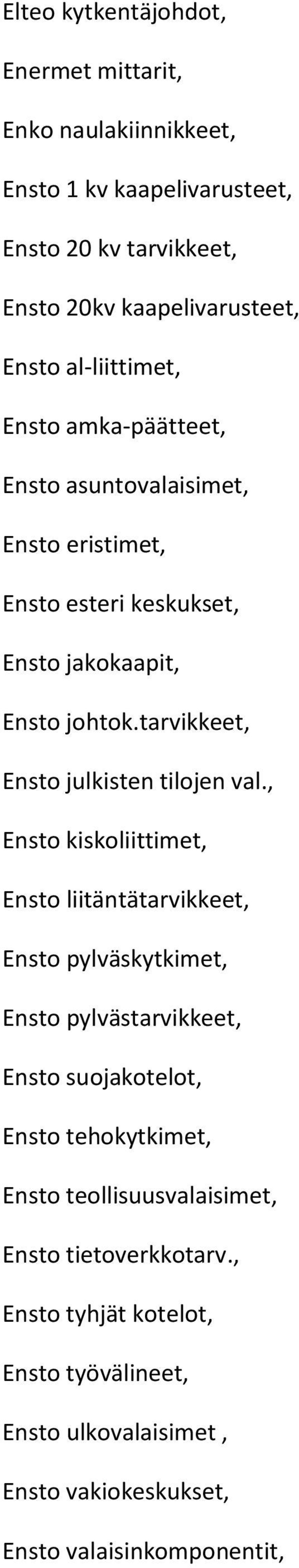 tarvikkeet, Ensto julkisten tilojen val.