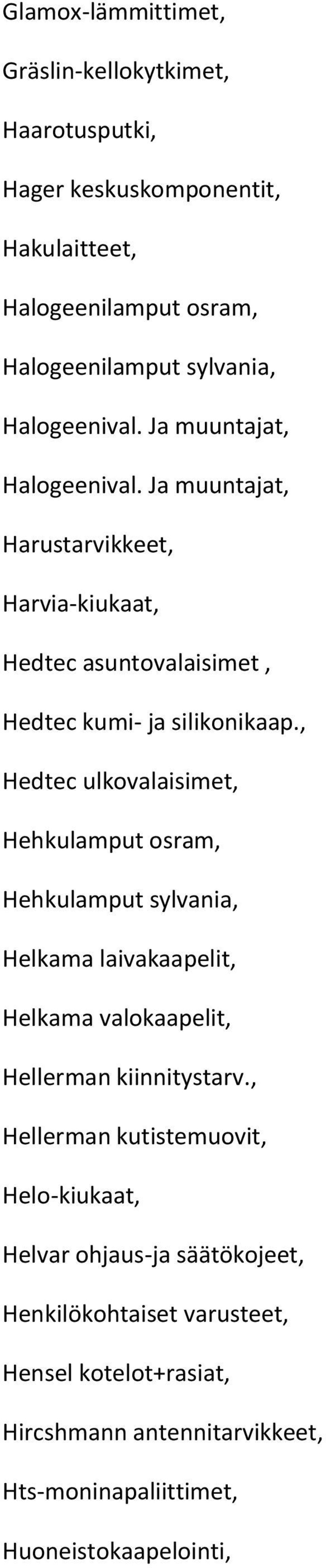 , Hedtec ulkovalaisimet, Hehkulamput osram, Hehkulamput sylvania, Helkama laivakaapelit, Helkama valokaapelit, Hellerman kiinnitystarv.