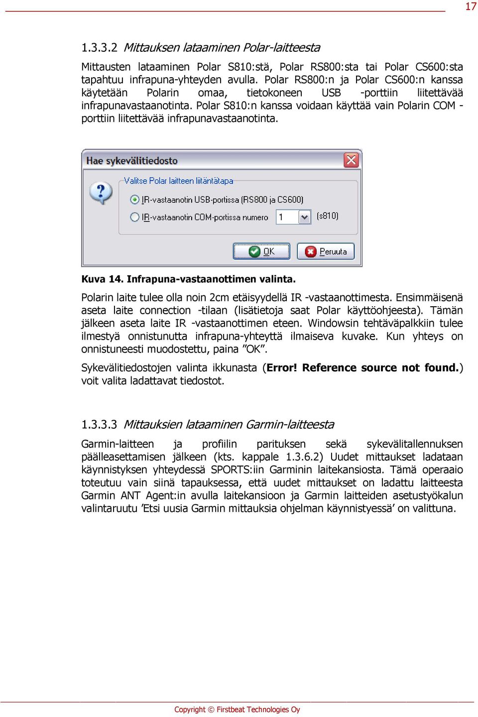 Polar S810:n kanssa voidaan käyttää vain Polarin COM - porttiin liitettävää infrapunavastaanotinta. Kuva 14. Infrapuna-vastaanottimen valinta.