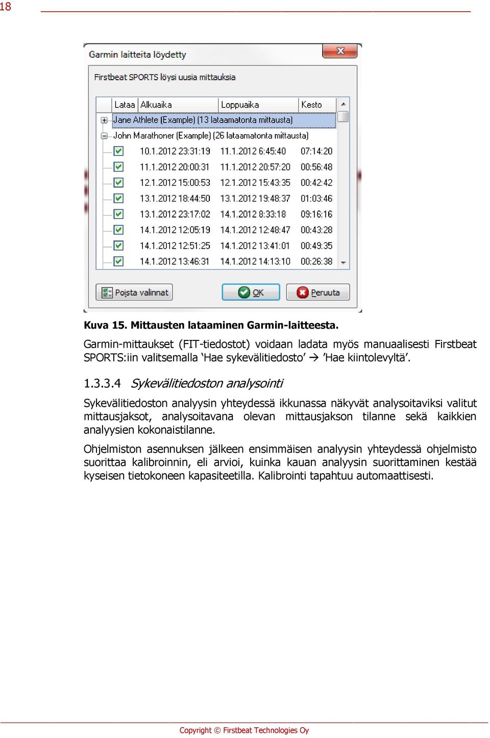 3.4 Sykevälitiedoston analysointi Sykevälitiedoston analyysin yhteydessä ikkunassa näkyvät analysoitaviksi valitut mittausjaksot, analysoitavana olevan