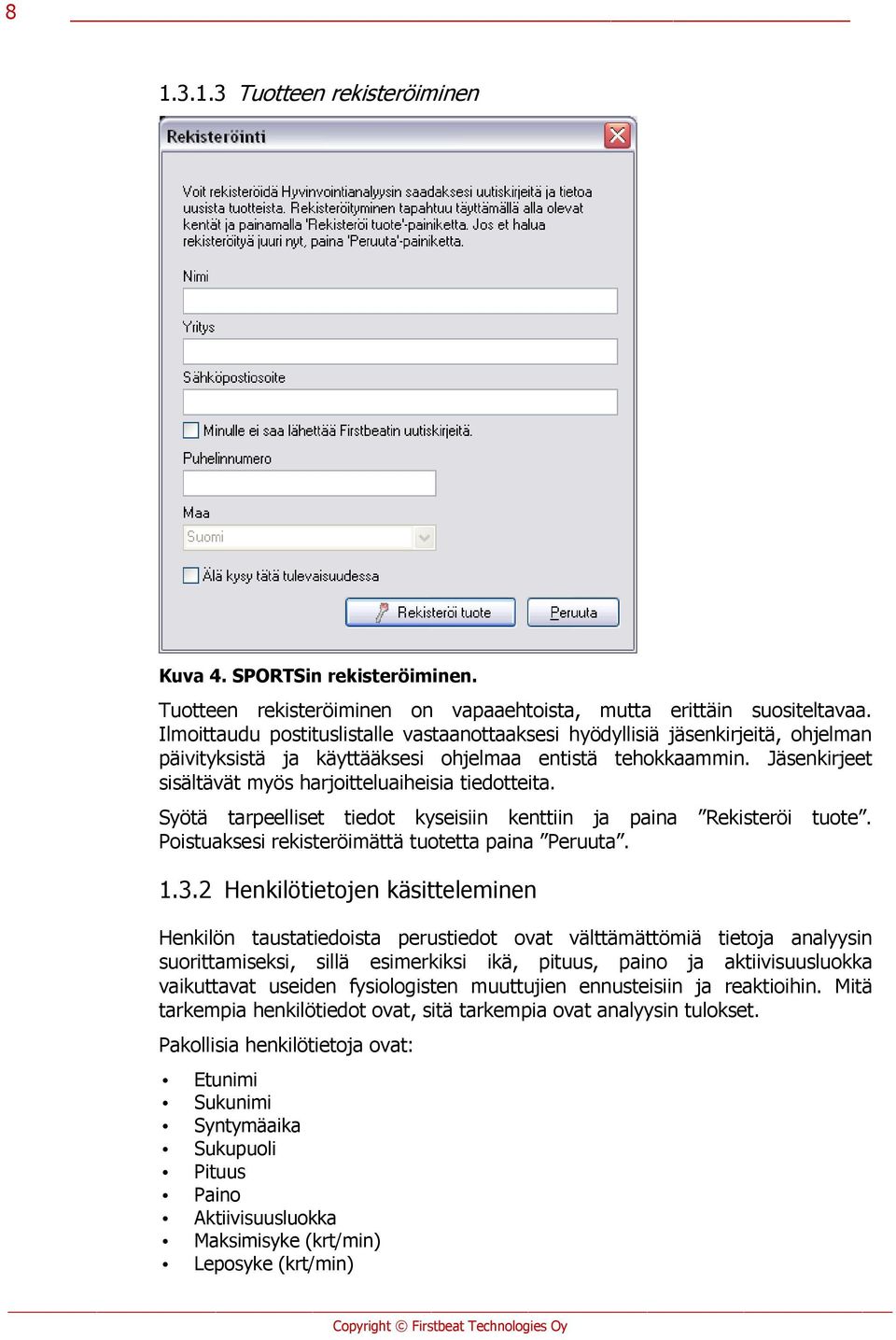 Jäsenkirjeet sisältävät myös harjoitteluaiheisia tiedotteita. Syötä tarpeelliset tiedot kyseisiin kenttiin ja paina Rekisteröi tuote. Poistuaksesi rekisteröimättä tuotetta paina Peruuta. 1.3.