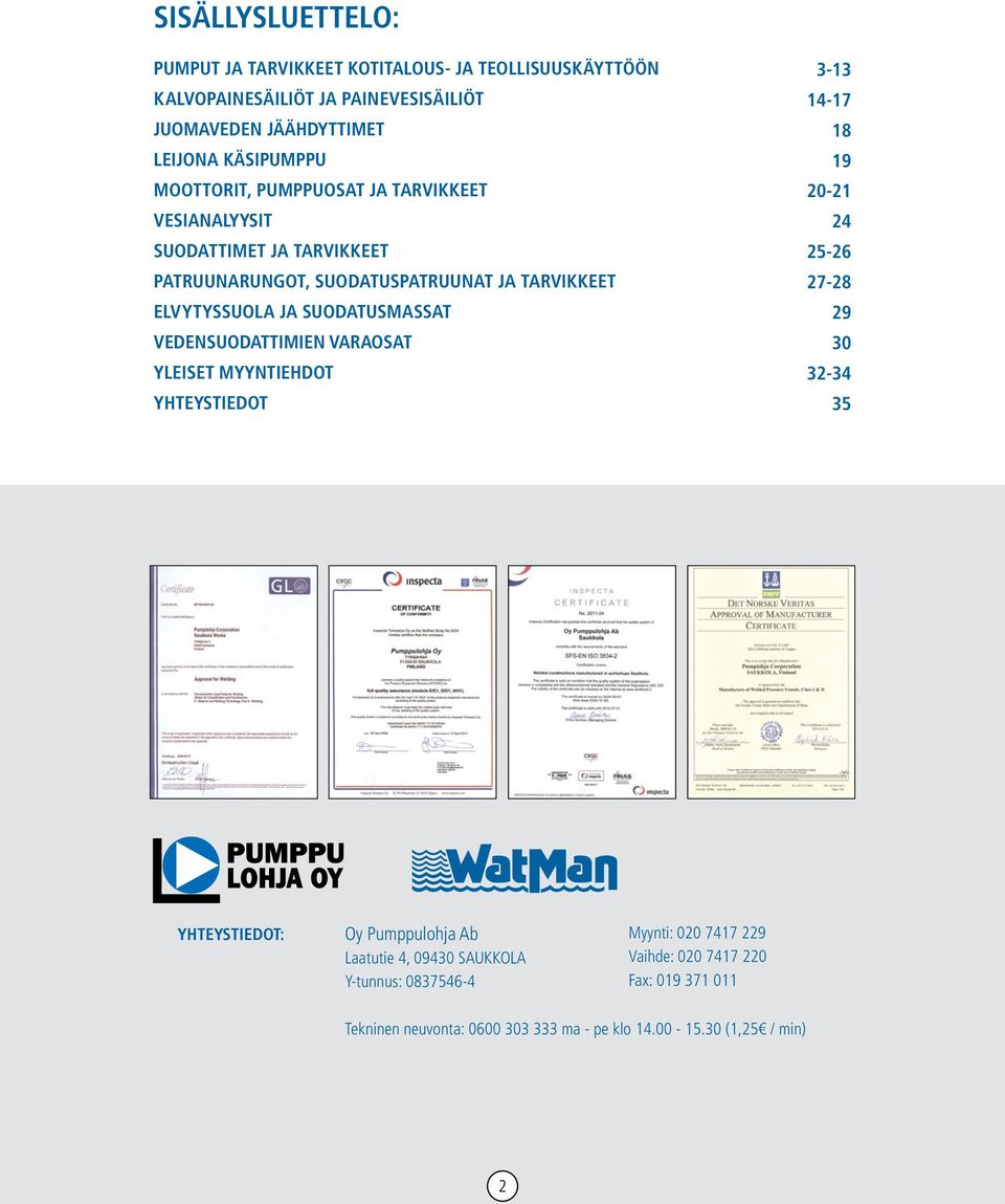 VEDENSUODATTIMIEN VARAOSAT YLEISET MYYNTIEHDOT YHTEYSTIEDOT 3-13 14-17 18 19 20-21 24 25-26 27-28 29 30 32-34 35 YHTEYSTIEDOT: Oy Pumppulohja Ab Laatutie 4,