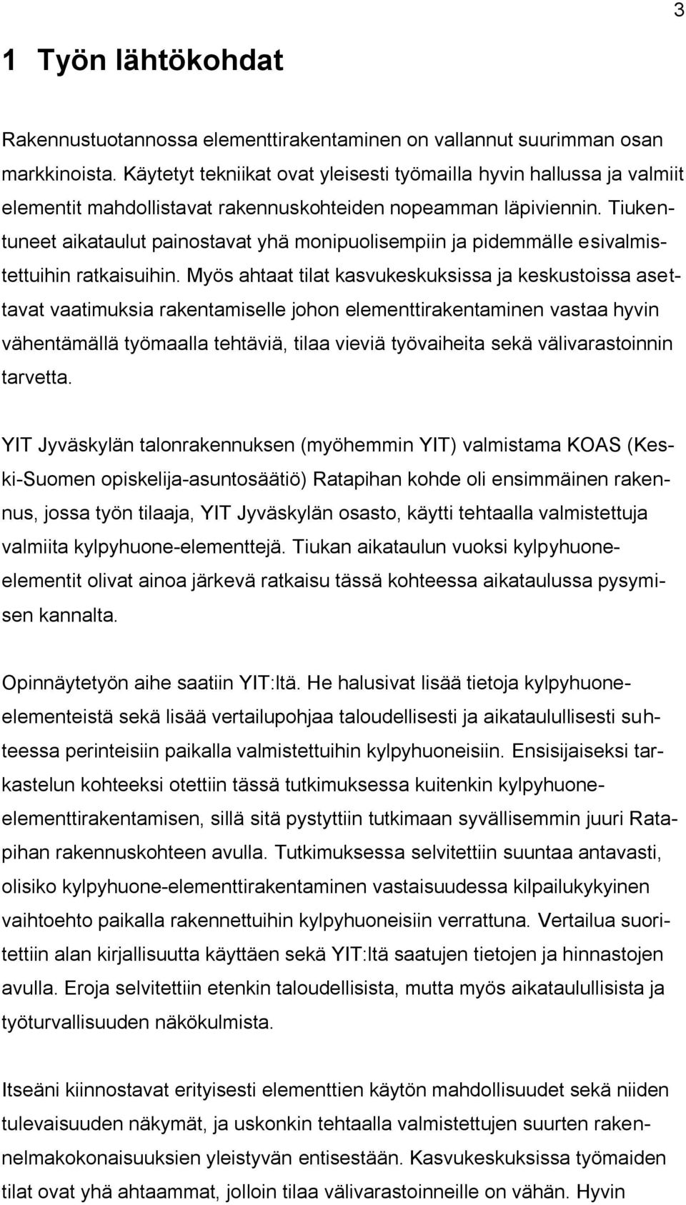 Tiukentuneet aikataulut painostavat yhä monipuolisempiin ja pidemmälle esivalmistettuihin ratkaisuihin.